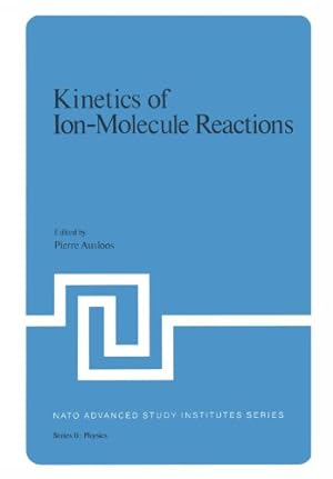Seller image for Kinetics of Ion-Molecule Reactions (Nato Science Series B:) by Ausloos, Pierre J. [Paperback ] for sale by booksXpress