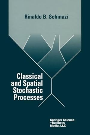 Seller image for Classical & Spatial Stochastic Processes by Schinazi, Rinaldo B. [Paperback ] for sale by booksXpress