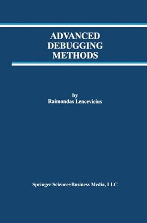 Seller image for Advanced Debugging Methods (The Springer International Series in Engineering and Computer Science) by Lencevicius, Raimondas [Paperback ] for sale by booksXpress
