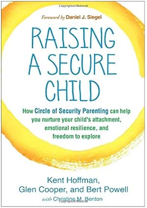 Seller image for Raising a Secure Child: How Circle of Security Parenting Can Help You Nurture Your Child's Attachment, Emotional Resilience, and Freedom to Explore by Hoffman, Kent, Cooper, Glen, Powell, Bert [Paperback ] for sale by booksXpress
