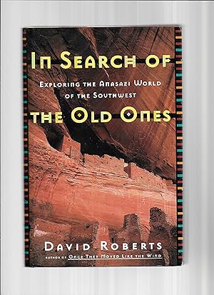 IN SEARCH OF THE OLD ONES: Exploring the ANASAZI World Of The Southwest