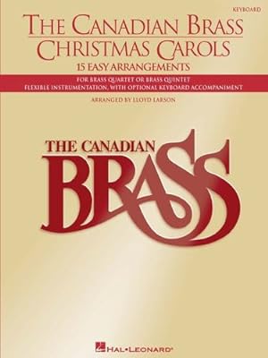 Image du vendeur pour The Canadian Brass Christmas Carols: 15 Easy Arrangements Keyboard Accompaniment by Larson, Lloyd, The Canadian Brass [Paperback ] mis en vente par booksXpress