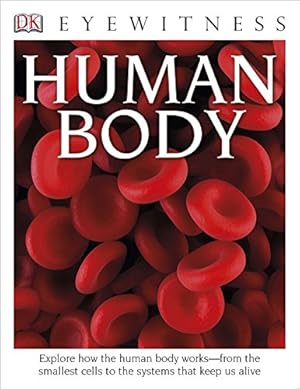 Bild des Verkufers fr DK Eyewitness Books: Human Body: Explore How the Human Body Works from the Smallest Cells to the Systems That Kee [Soft Cover ] zum Verkauf von booksXpress