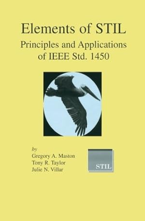 Seller image for Elements of STIL: Principles and Applications of IEEE Std. 1450 (Frontiers in Electronic Testing (24)) by Maston, Gregory A., Taylor, Tony R., Villar, Julie N. [Paperback ] for sale by booksXpress
