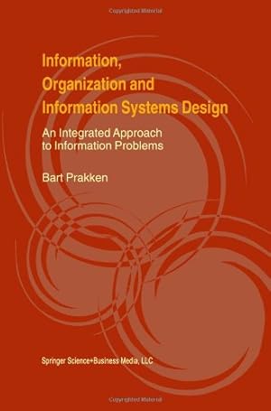 Image du vendeur pour Information, Organization and Information Systems Design: An Integrated Approach to Information Problems by Prakken, Bart [Paperback ] mis en vente par booksXpress