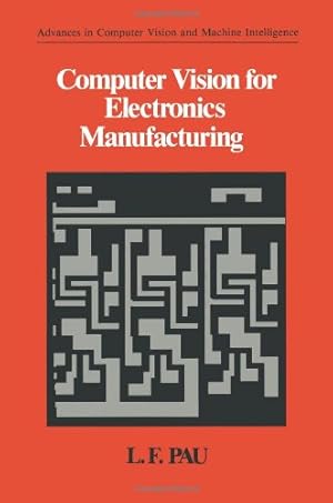 Seller image for Computer Vision for Electronics Manufacturing (Advances in Computer Vision and Machine Intelligence) by Pau, L.F [Paperback ] for sale by booksXpress