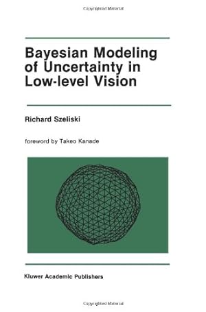Seller image for Bayesian Modeling of Uncertainty in Low-Level Vision (The Springer International Series in Engineering and Computer Science) by Szeliski, Richard [Paperback ] for sale by booksXpress