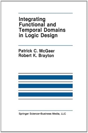 Immagine del venditore per Integrating Functional and Temporal Domains in Logic Design (The Springer International Series in Engineering and Computer Science) by McGeer, Patrick C. [Paperback ] venduto da booksXpress