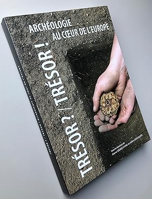 Trésor ? / Trésor ! : Archéologie au coeur de l'Europe