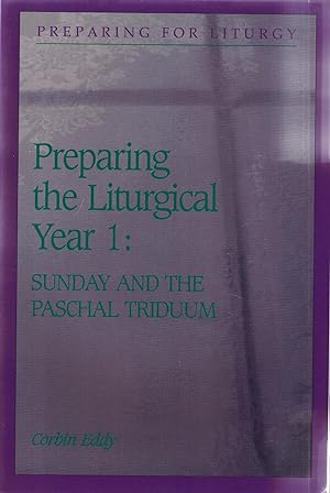Seller image for Preparing the Liturgical Year 1: Sunday and the Paschal Triduum (Preparing for the Liturgy Series) for sale by UHR Books