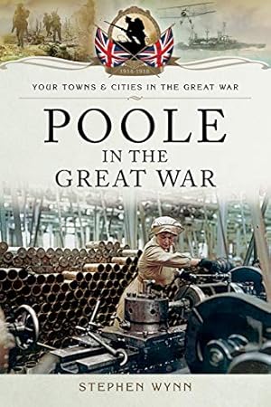 Seller image for Poole in the Great War (Your Towns & Cities in the Great War) [Soft Cover ] for sale by booksXpress