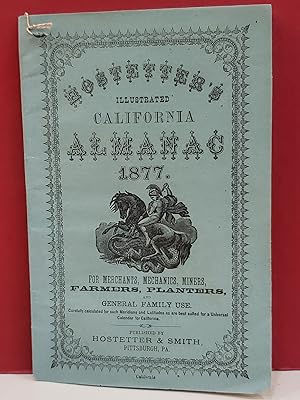 Hostetter's Illustrated California Almanac 1877: For Merchants, Mechanics, Miners, Farmers, Plant...