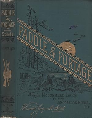 Paddle and Portage: From Moosehead Lake to the Aroostook River, Maine