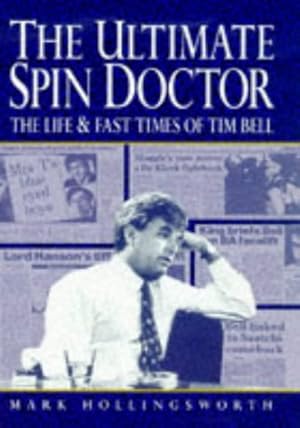 Seller image for The Ultimate Spin Doctor: Life and Fast Times of Tim Bell for sale by WeBuyBooks 2