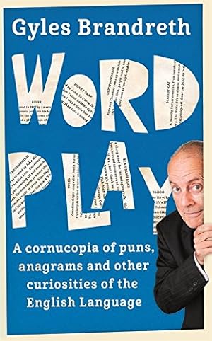 Seller image for Word Play: A cornucopia of puns, anagrams and other contortions and curiosities of the English language by Brandreth, Gyles [Paperback ] for sale by booksXpress