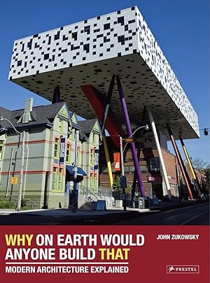 Why on Earth Would Anyone Build That: Modern Architecture Explained