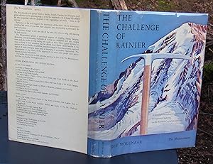 The Challenge Of Rainier. A Record of the explorations and Ascents, triumphs and Tragedies, on th...