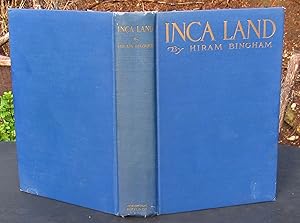 Inca Land: Explorations In The Highlands Of Peru -- 1922 SECOND PRINTING of First Edition