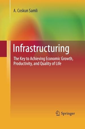 Seller image for Infrastructuring: The Key to Achieving Economic Growth, Productivity, and Quality of Life by Samli, A. Coskun Coskun [Paperback ] for sale by booksXpress