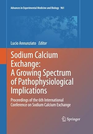 Seller image for Sodium Calcium Exchange: A Growing Spectrum of Pathophysiological Implications: Proceedings of the 6th International Conference on Sodium Calcium . in Experimental Medicine and Biology) [Paperback ] for sale by booksXpress