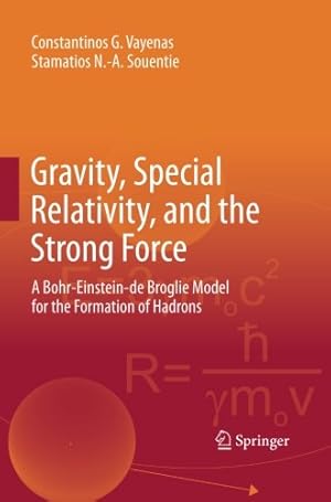 Seller image for Gravity, Special Relativity, and the Strong Force: A Bohr-Einstein-de Broglie Model for the Formation of Hadrons by Vayenas, Constantinos G. G. [Paperback ] for sale by booksXpress