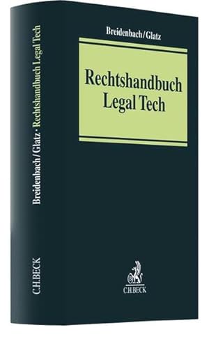 Rechtshandbuch Legal Tech herausgegeben von Prof. Dr. Stephan Breidenbach, Florian Glatz ; Bearbe...