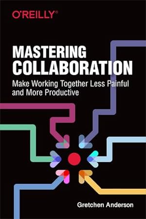 Imagen del vendedor de Mastering Collaboration: Make Working Together Less Painful and More Productive [Soft Cover ] a la venta por booksXpress