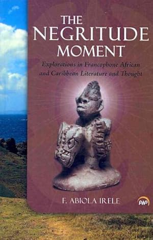 Image du vendeur pour Negritude Moment : Explorations in Francophone African and Caribbean Literature and Thought mis en vente par GreatBookPrices