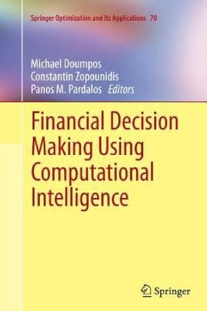 Image du vendeur pour Financial Decision Making Using Computational Intelligence (Springer Optimization and Its Applications (70)) [Paperback ] mis en vente par booksXpress