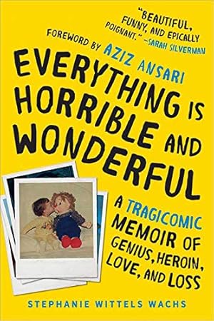 Seller image for Everything Is Horrible and Wonderful: A Tragicomic Memoir of Genius, Heroin, Love and Loss by Wittels Wachs, Stephanie [Paperback ] for sale by booksXpress