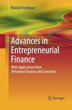 Seller image for Advances in Entrepreneurial Finance: With Applications from Behavioral Finance and Economics by Yazdipour, Rassoul [Paperback ] for sale by booksXpress