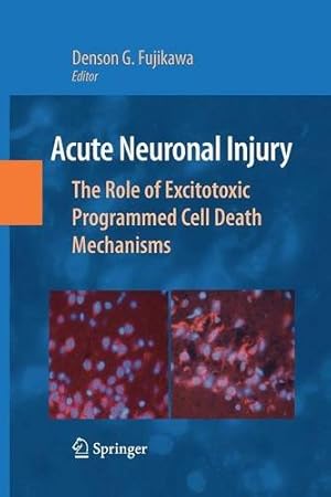 Immagine del venditore per Acute Neuronal Injury: The Role of Excitotoxic Programmed Cell Death Mechanisms [Paperback ] venduto da booksXpress