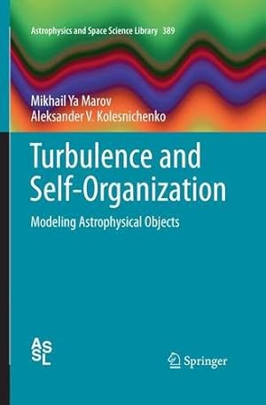 Immagine del venditore per Turbulence and Self-Organization: Modeling Astrophysical Objects (Astrophysics and Space Science Library) by Marov, Mikhail Ya, Kolesnichenko, Aleksander V. [Paperback ] venduto da booksXpress