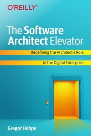 Immagine del venditore per The Software Architect Elevator: Redefining the Architect's Role in the Digital Enterprise by Hohpe, Gregor [Paperback ] venduto da booksXpress