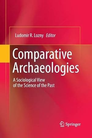 Seller image for Comparative Archaeologies: A Sociological View of the Science of the Past [Paperback ] for sale by booksXpress