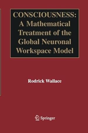 Seller image for Consciousness: A Mathematical Treatment of the Global Neuronal Workspace Model by Wallace, Rodrick [Paperback ] for sale by booksXpress