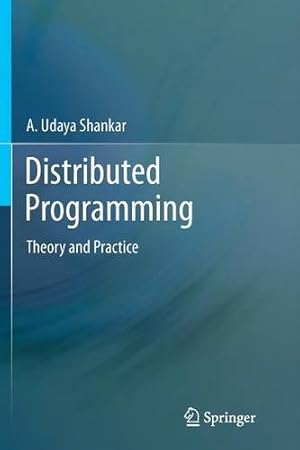 Immagine del venditore per Distributed Programming: Theory and Practice by Shankar, A. Udaya Udaya [Paperback ] venduto da booksXpress
