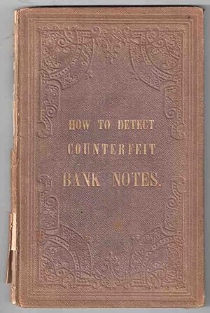How to Detect Counterfeit Bank Notes, or, An Illustrated Treatise on the Detection of Counterfeit...