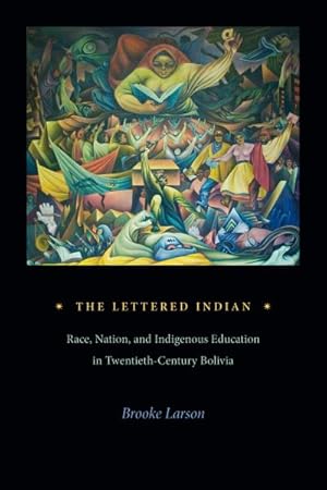 Seller image for Lettered Indian : Race, Nation, and Indigenous Education in Twentieth-century Bolivia for sale by GreatBookPrices