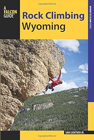 Image du vendeur pour Rock Climbing Wyoming: The Best Routes in the Cowboy State (How To Climb Series) by Lightner, Sam, Jr. [Paperback ] mis en vente par booksXpress