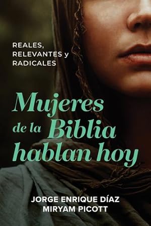 Seller image for Mujeres de la Biblia hablan hoy: Reales, relevantes y radicales (Spanish Edition) by D ­az, Jorge Enrique, Picott, Miryam [Paperback ] for sale by booksXpress