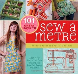 Seller image for 101 Great Ways to Sew a Metre: Look how much you can make with just metre of fabric! for sale by WeBuyBooks