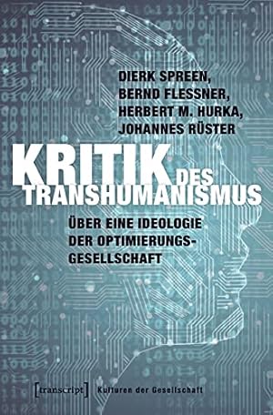 Kritik des Transhumanismus : über eine Ideologie der Optimierungsgesellschaft, Dierk Spreen, Bern...