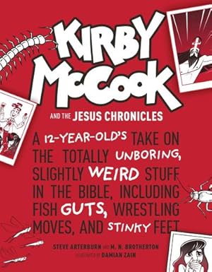 Bild des Verkufers fr Kirby McCook and the Jesus Chronicles: A 12-Year-Oldâs Take on the Totally Unboring, Slightly Weird Stuff in the Bible, Including Fish Guts, Wrestling Moves, and Stinky Feet by ED., Stephen Arterburn M., Brotherton, M.N. [Hardcover ] zum Verkauf von booksXpress