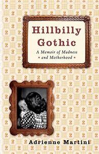 Seller image for HILLBILLY GOTHIC : A MEMOIR OF MADNESS AND MOTHERHOOD Hardback Book (Adrienne Martini - 1st U.S. Edition - 2006) for sale by Comics Monster