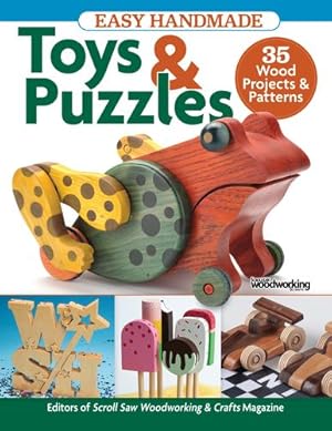 Seller image for Easy Handmade Toys & Puzzles: 35 Wood Projects & Patterns (Fox Chapel Publishing) Compilation from Scroll Saw Woodworking & Crafts Magazine for Beginner to Intermediate Scrollers; Full-Size Patterns by Editors of Scroll Saw Woodworking & Crafts Magazine [Paperback ] for sale by booksXpress