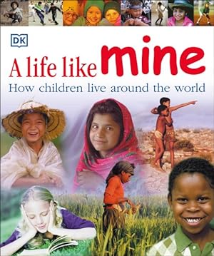 Imagen del vendedor de Life Like Mine : How children live around the world a la venta por GreatBookPrices