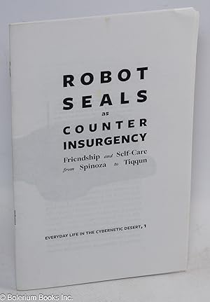 Robot Seals as Counter Insurgency: Friendship and Self-Care from Spinoza to Tiqqun