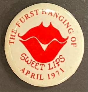 The furst hanging of Sweet Lips / April 1971 [pinback button]