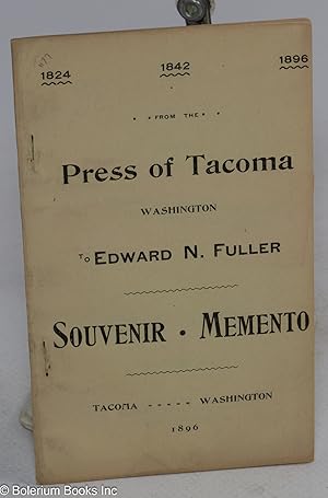 From the press of Tacoma, Washington; souvenir memento to Edward N. Fuller